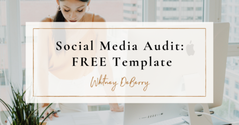 Easy 3 Step Social Media Audit (Free Template) Whitney DeBerry